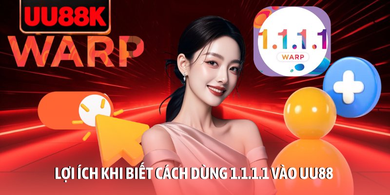 Cách Dùng 1.1.1.1 Vào UU88: Giải Pháp An Toàn, Không Bị Chặn